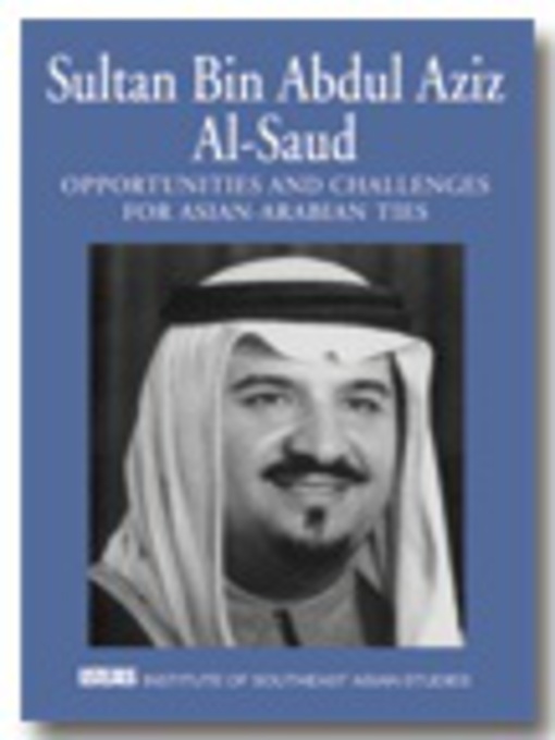 Title details for Opportunities and challenges for Asian-Arabian ties by Sultan Bin Abdul Aziz Al-Saud - Available